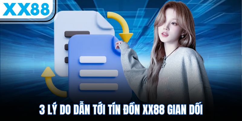 3 lý do dẫn tới tín đồn XX88 gian dối